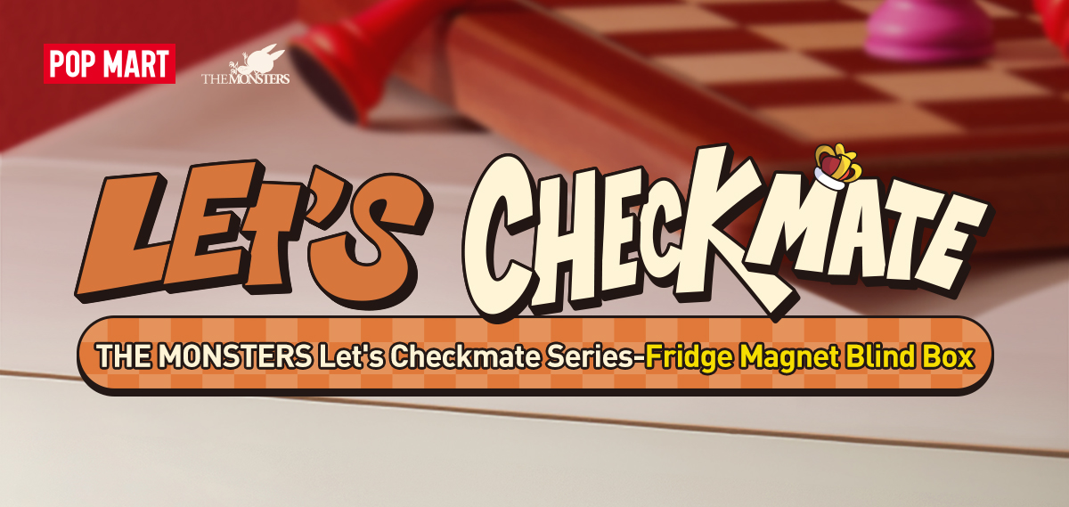 THE MONSTERS Let's Checkmate Series-Fridge Magnet Blind Box