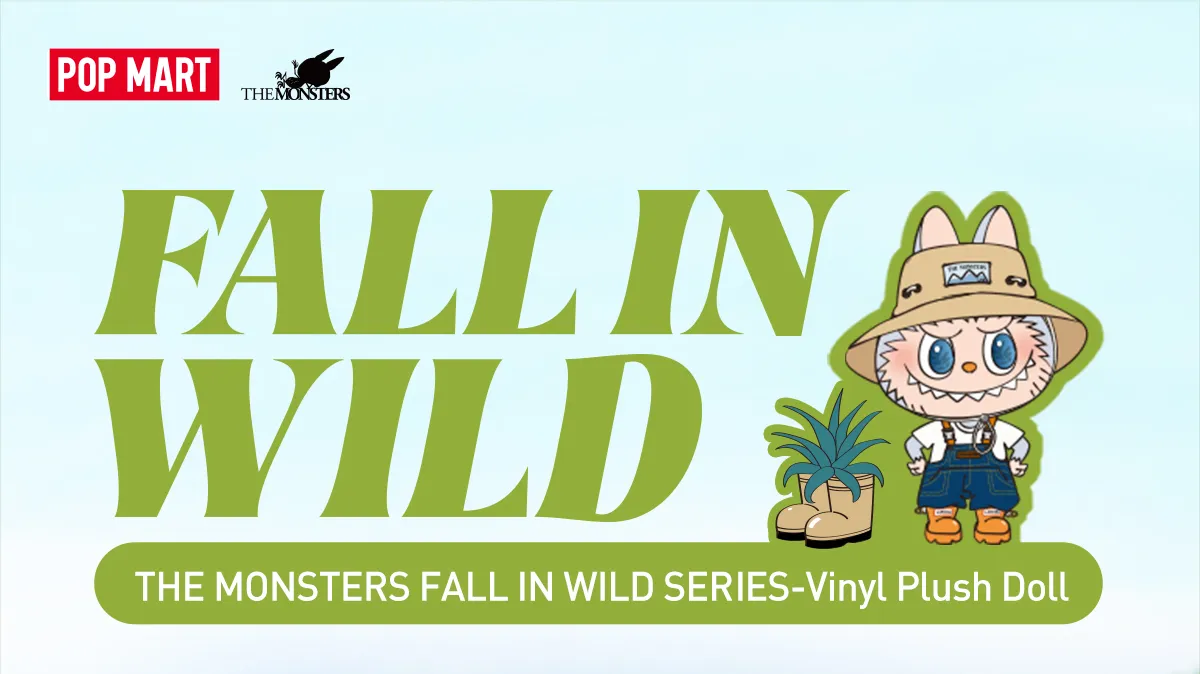 THE MONSTERS FALL IN WILD SERIES-Vinyl Plush Doll - POP MART (Japan)
