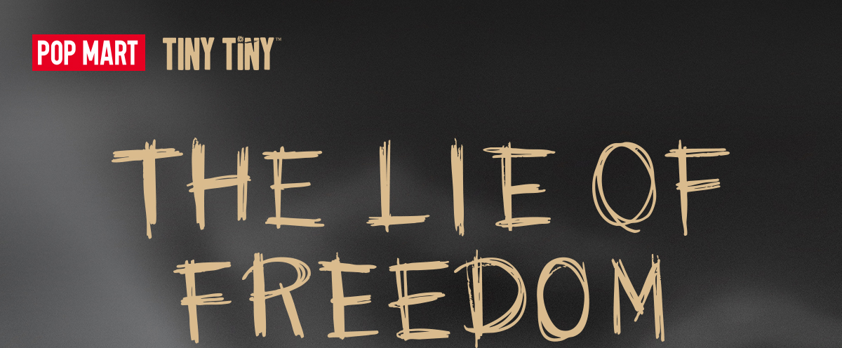 TINYTINY THE LIE OF FREEDOM FIGURE - POP MART (Macao, China)